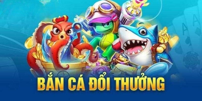 Bắn cá đổi thưởng