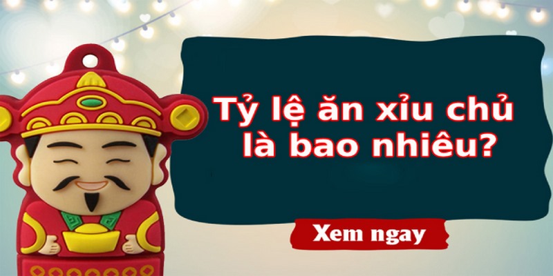 Xỉu chủ có mức thưởng cao trên nhà cái