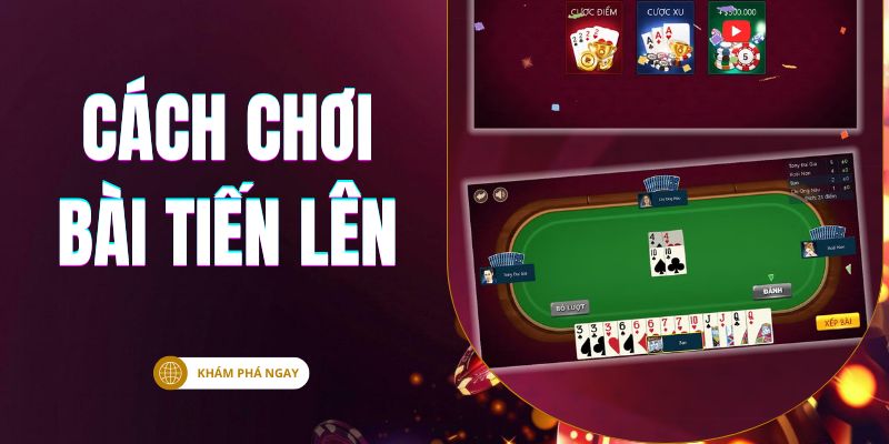 cách chơi bài Tiến Lên